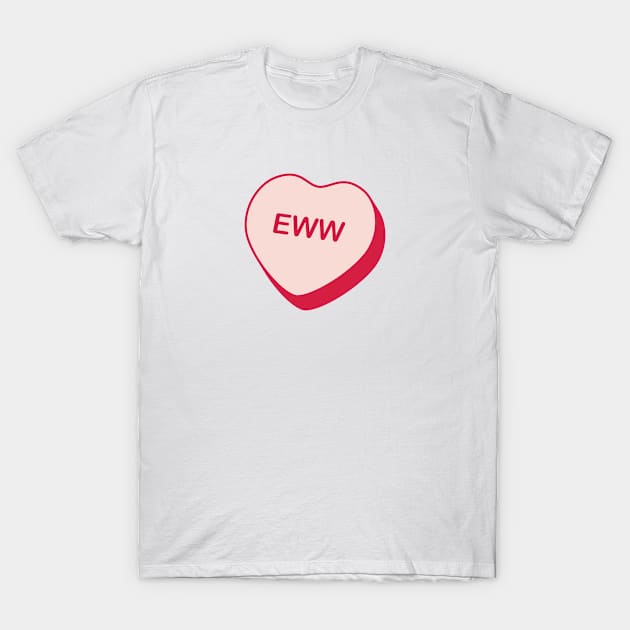 Eww Rejected Candy Heart T-Shirt by creativecurly